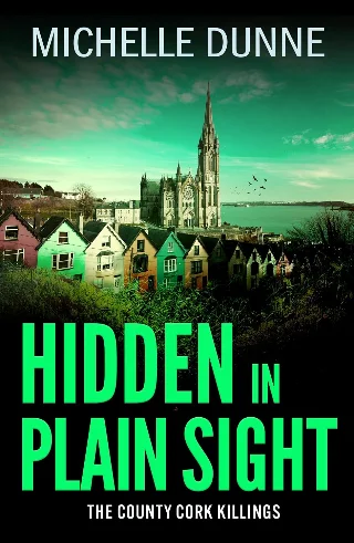 Hidden in Plain Sight: An addictive and gripping Irish-set crime thriller read from Michelle Dunne (The County Cork Killings Book 2)