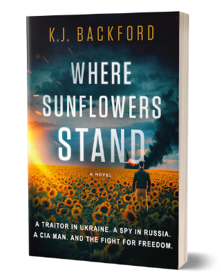Where Sunflowers Stand: A Traitor in Ukraine. A Spy in Russia. A CIA Man. And the Fight for Freedom.